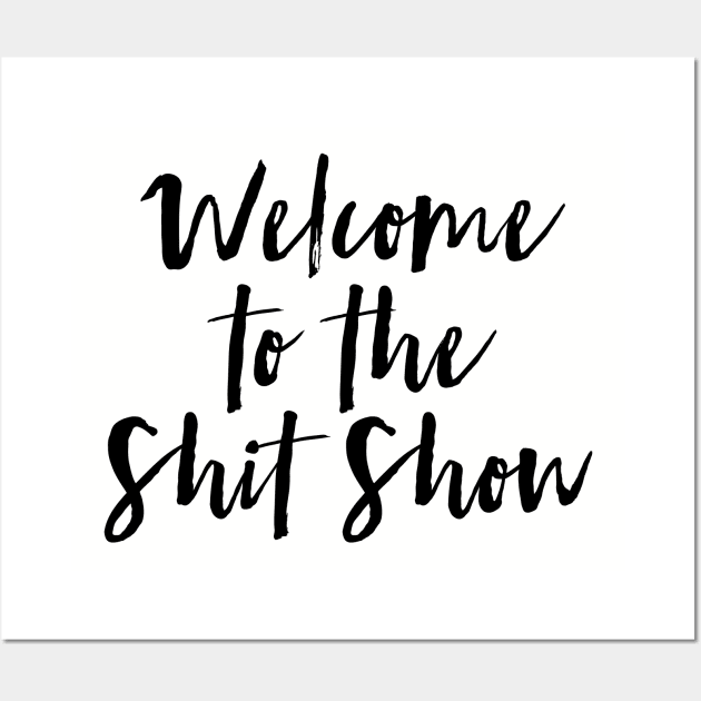 Welcome to the Shit Show Wall Art by MadEDesigns